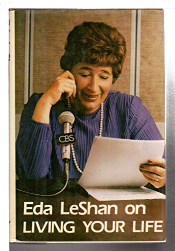 Stock image for Eda LeShan on Living your life: Based on the CBS Radio Network series "Getting along" for sale by Wonder Book