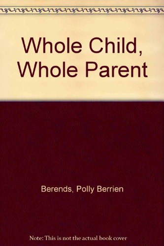 9780060149710: Whole Child/Whole Parent