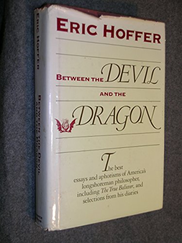 9780060149840: Between the Devil and the Dragon: The Best Essays and Aphorisms of Eric Hoffer