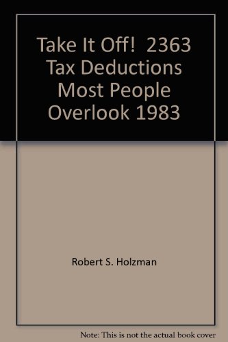 Stock image for Take It Off: Two Thousand Three Hundred Sixty-Three Deductions Most People Overlook for sale by SecondSale