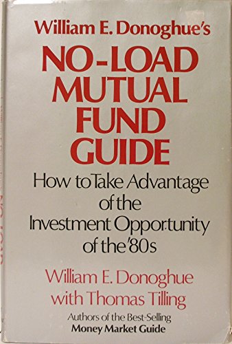 Imagen de archivo de William E. Donoghue's No-Load Mutual Fund Guide: How to Take Advantage of the Investment Opportunity of the Eighties a la venta por Jenson Books Inc