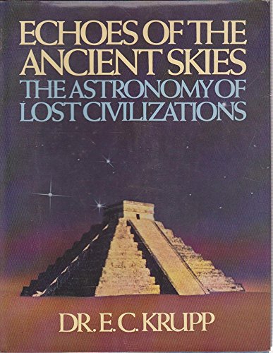 Stock image for Echoes of the Ancient Skies : The Astronomy of Lost Civilization for sale by Better World Books