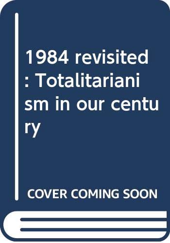 9780060151584: 1984 revisited: Totalitarianism in our century
