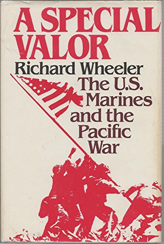 A Special Valor: The U S Marines and the Pacific War (9780060152079) by Wheeler, Richard