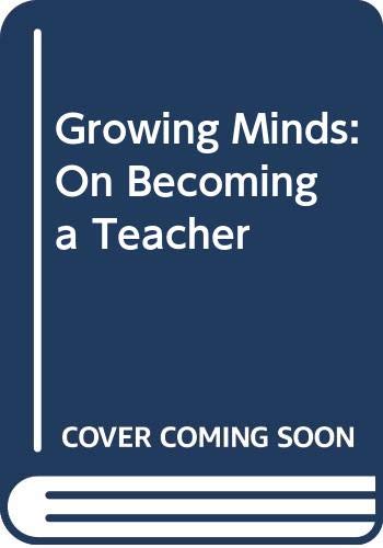 Stock image for Growing Minds: On Becoming a Teacher (The Harper & Row Series on the Professions) for sale by Wonder Book