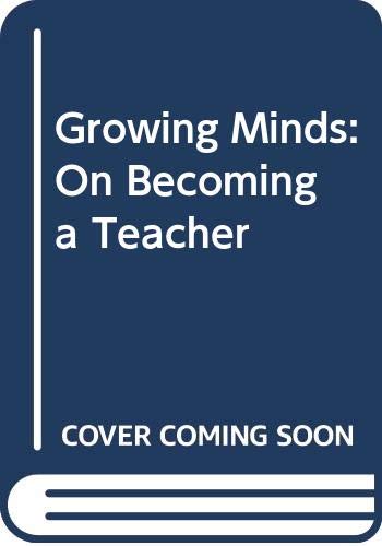 9780060152574: Growing Minds: On Becoming a Teacher (The Harper & Row Series on the Professions)