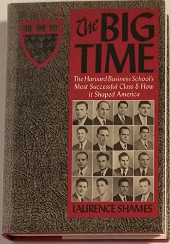 Stock image for The Big Time: Harvard Business School's Most Successful Class--And How It Shaped America for sale by Montclair Book Center