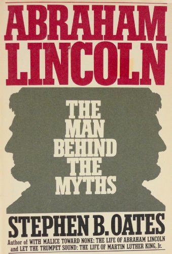 Abraham Lincoln, the man behind the myths (9780060153045) by Oates, Stephen B