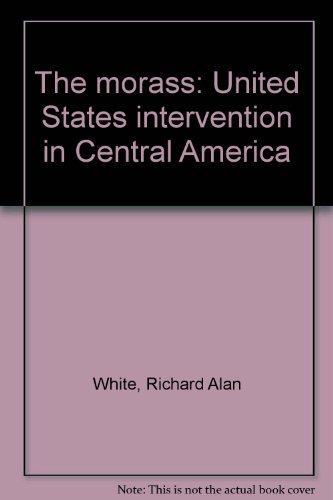 Stock image for The morass: United States intervention in Central America for sale by ThriftBooks-Dallas