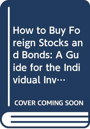 Stock image for How to Buy Foreign Stocks and Bonds: A Guide for the Individual Investor for sale by SecondSale