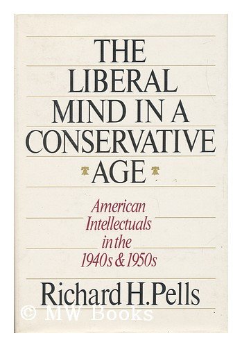 Stock image for The Liberal Mind in a Conservative Age : American Intellectuals in the 1940's and 1950's for sale by Better World Books