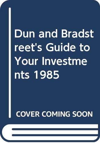 Stock image for Dun and Bradstreet's Guide to Your Investments, 1985 for sale by West Coast Bookseller