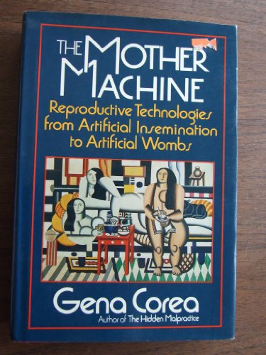 Stock image for The Mother Machine : Reproductive Technologies from Artificial Insemination to Artificial Wombs for sale by Better World Books