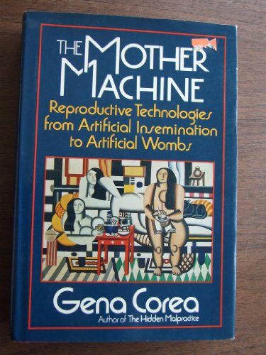 9780060153908: The Mother Machine: Reproductive Technologies from Artificial Insemination to Artificial Wombs