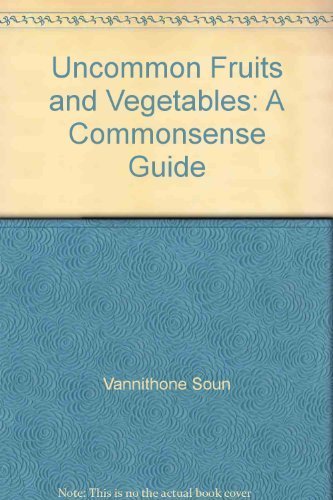 Imagen de archivo de Uncommon Fruits and Vegetables: A Commonsense Guide a la venta por ThriftBooks-Dallas