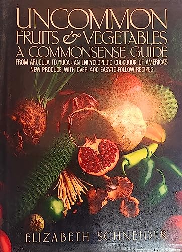 UNCOMMON FRUITS & VEGETABLES; A COMMONSENSE GUIDE. [Uncommon Fruits and Vegetables; A Commonsense...