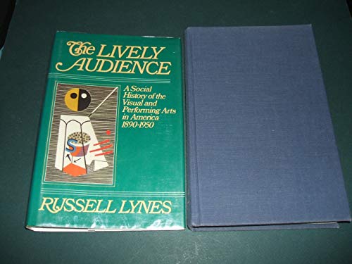 Stock image for The Lively Audience: A Social History of the Visual and Performing Arts in America, 1890-1950 for sale by ThriftBooks-Dallas