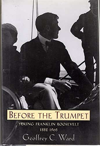 9780060154516: Before the Trumpet: Young Franklin Roosevelt, 1882-1905