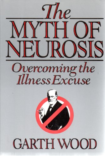 Stock image for The Myth of Neurosis: Overcoming the Illness Excuse for sale by Christian Book Store