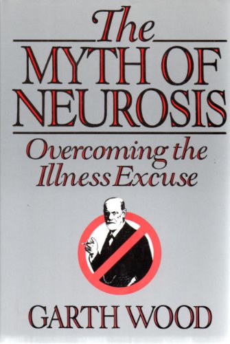 9780060154882: The Myth of Neurosis: Overcoming the Illness Excuse