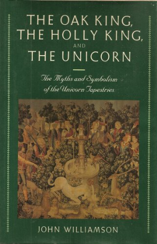 9780060155308: The Oak King, the Holly King and the Unicorn: The Myths and Symbolism of the Unicorn Tapestries
