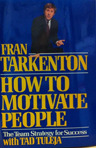 How to Motivate People: The Team Strategy for Success (9780060155438) by Tarkenton, Fran; Tuleja, Tad