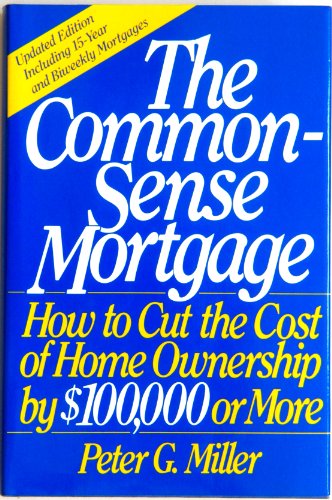 9780060155483: The Common-Sense Mortgage: How to Cut the Cost of Home Ownership by $100,000 or More