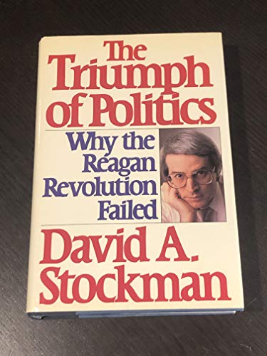 Stock image for The Triumph of Politics: Why the Reagan Revolution Failed for sale by Ergodebooks