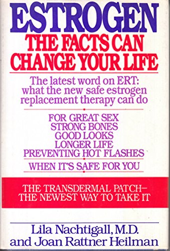 9780060156213: Estrogen: The Facts Can Change Your Life, the Latest Word on What the New, Safe Estrogen Therapy Can Do for You : Great Sex, Strong Bones, Good Looks