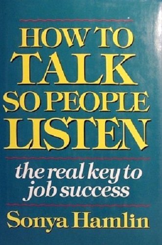 9780060156695: How to Talk So People Listen: The Real Key to Job Success