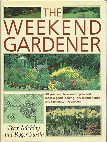 Beispielbild fr The Weekend Gardener: All You Need to Plan and Make a Good-Looking, Low-Maintenance and Fast-Maturing Garden zum Verkauf von Wonder Book