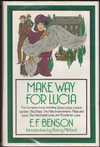 Stock image for Make Way For Lucia: The Complete Lucia, Including Queen Lucia / Lucia in London / Miss Mapp / The Male Impersonator / Mapp and Lucia / The Worshipful Lucia / Trouble for Lucia E. F. Benson and Nancy Mitford for sale by Twice Sold Tales
