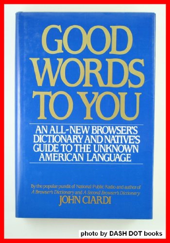 Imagen de archivo de Good Words to You : An All-New Browser's Dictionary and Native Guide to the Unknown American Language a la venta por Better World Books
