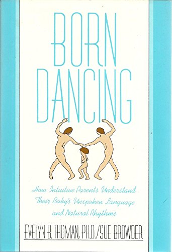 Beispielbild fr Born Dancing: How Intuitive Parents Understand Their Baby's Unspoken Language and Natural Rhythms zum Verkauf von Wonder Book