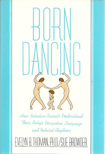 Stock image for Born Dancing: How Intuitive Parents Understand Their Baby's Unspoken Language and Natural Rhythms for sale by Wonder Book
