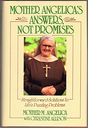 Imagen de archivo de Mother Angelica's Answers, Not Promises: Straightforward Solutions to Life's Puzzling Problems a la venta por Gulf Coast Books