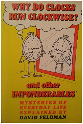 Stock image for Why Do Clocks Run Clockwise? and Other Imponderables: Mysteries of Everyday Life Explained for sale by Wonder Book