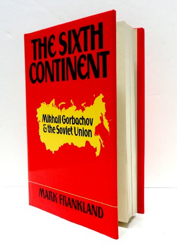 Beispielbild fr The sixth continent: Russia and the making of Mikhail Gorbachov zum Verkauf von Wonder Book