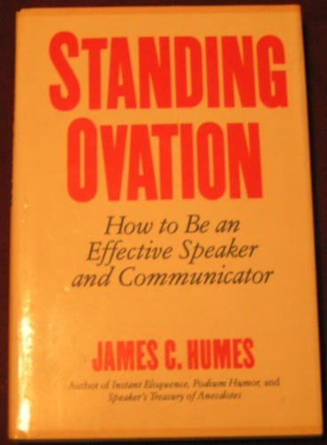Standing Ovation: How to Be an Effective Speaker and Communicator (9780060158095) by Humes, James C.