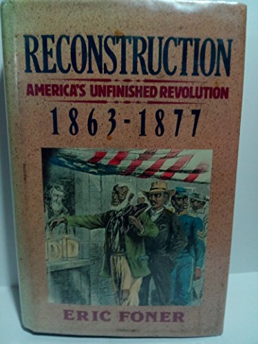 Beispielbild fr Reconstruction: America's Unfinished Revolution, 1863-1877 (New American Nation Series) zum Verkauf von Ergodebooks