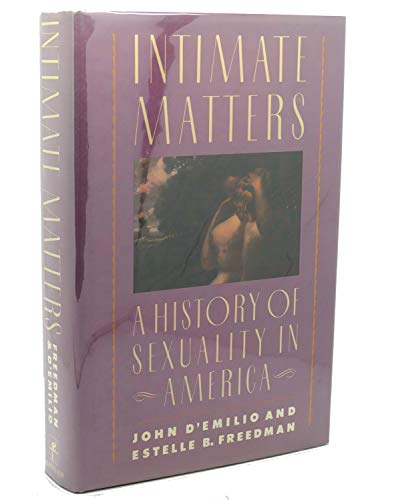 Intimate Matters: A History of Sexuality in America (9780060158552) by D'Emilio, John; Freedman, Estelle B.