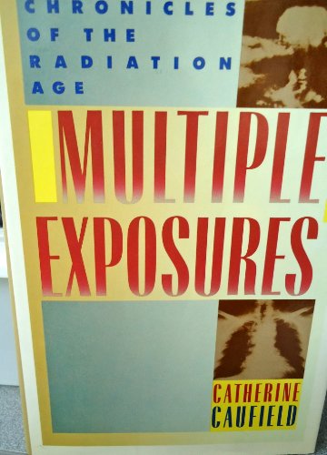Stock image for Multiple Exposures: Chronicles of the Radiation Age for sale by Ergodebooks