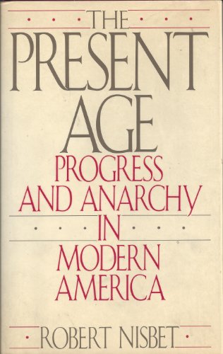 Beispielbild fr The Present Age : Progress and Anarchy in Modern America zum Verkauf von Better World Books