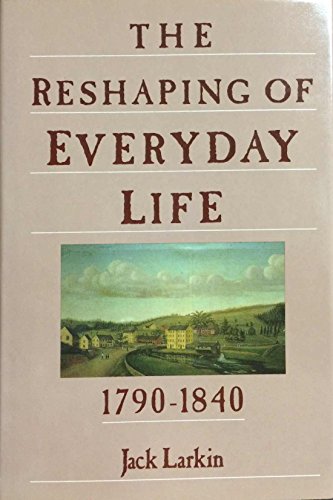Beispielbild fr The Reshaping of Everyday Life, 1790-1840 zum Verkauf von Better World Books