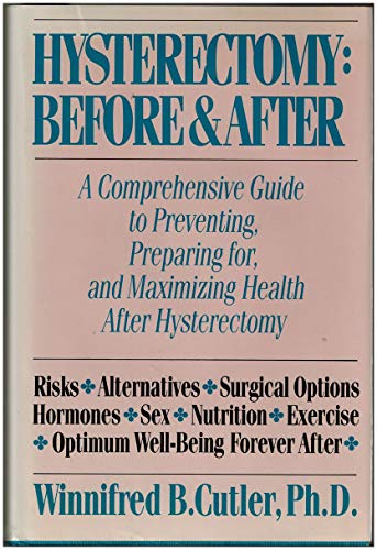 Stock image for Hysterectomy: Before and After : A Comprehensive Guide to Preventing, Preparing For, and Maximizing Health After Hysterectomy for sale by SecondSale