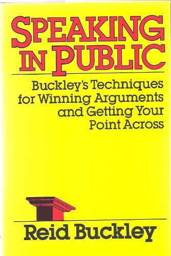 9780060159306: Speaking in Public: Buckley's Techniques for Winning Arguments and Getting Your Point Across