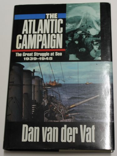 The Atlantic campaign: World War II's great struggle at sea (9780060159672) by Van Der Vat, Dan.