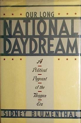 Stock image for Our long national daydream: A political pageant of the Reagan era for sale by Once Upon A Time Books