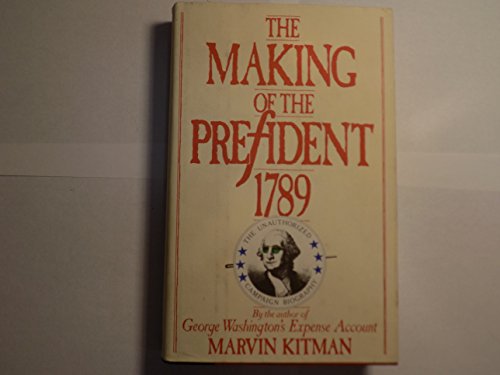 Imagen de archivo de THE MAKING OF THE PRESIDENT, 1789: The Unauthorized Campaign Biography a la venta por Joe Staats, Bookseller