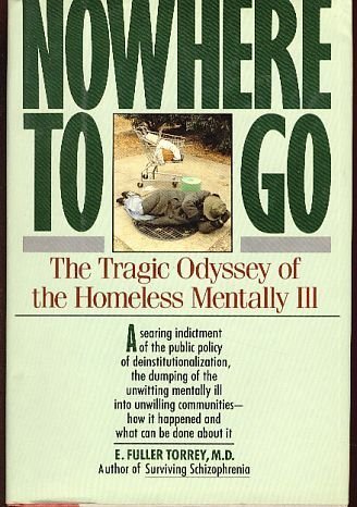 Beispielbild fr Nowhere To Go: The Tragic Odyssey of the Homeless Mentally Ill zum Verkauf von Table of Contents